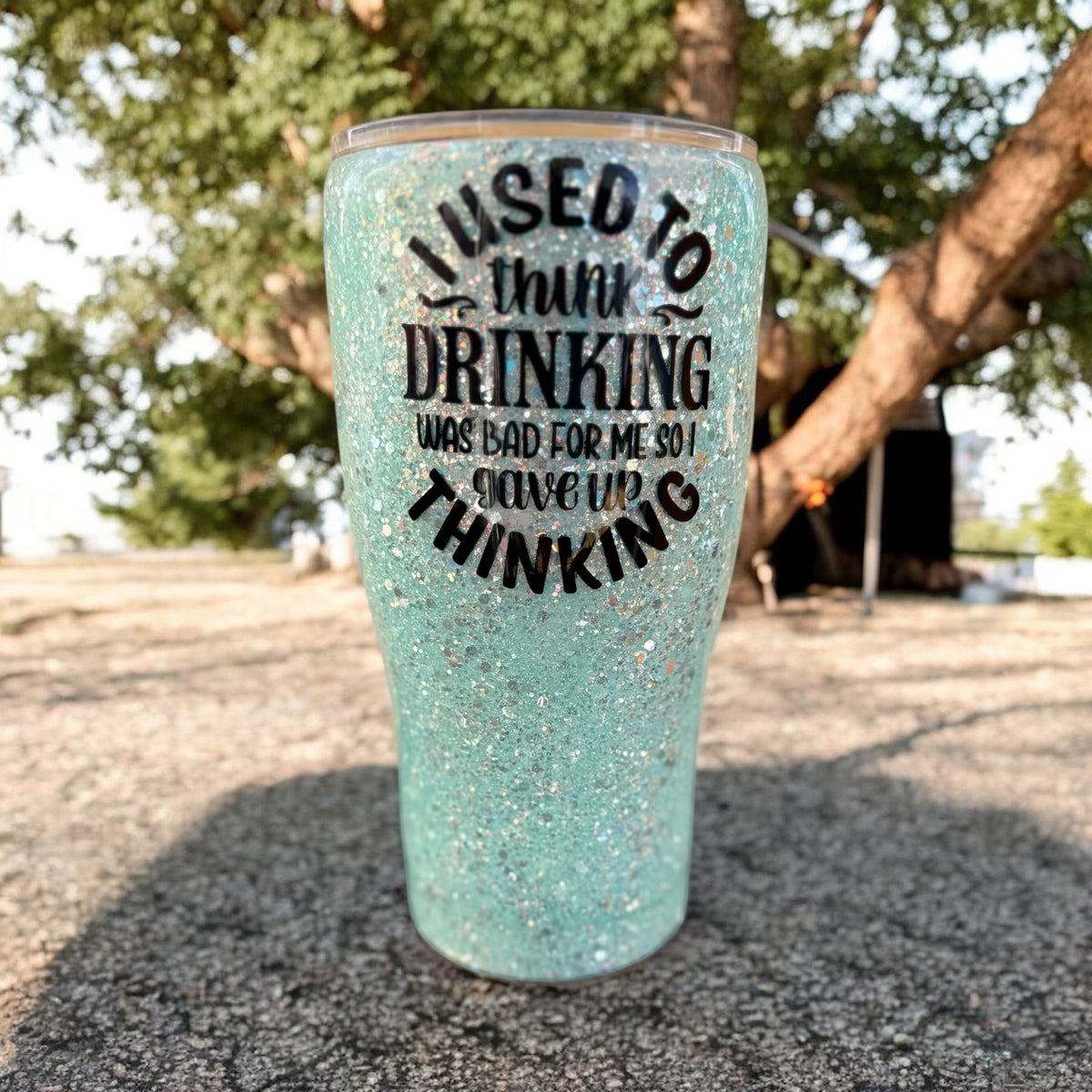 30 Ounce I used to think Drinking
